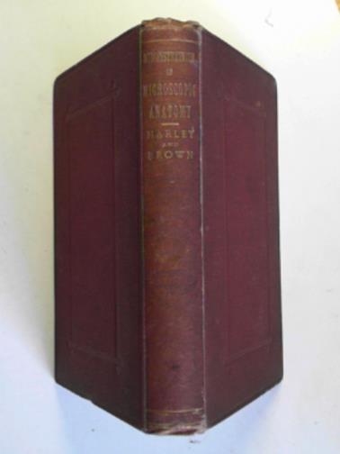 HARLEY, George / BROWN, George T. (ed) - Histological demonstrations: a guide to the microscopical examination of the animal tissues in health and in disease