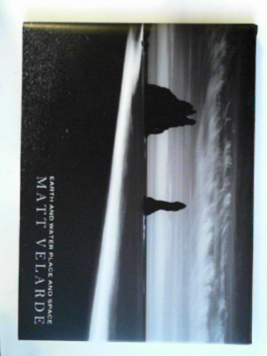 VELARDE, Matt - Earth and water, place and space