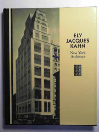 BOLLACK, Francoise & KILLIAN, Tom - Jacques Ely Kahn: New York architect