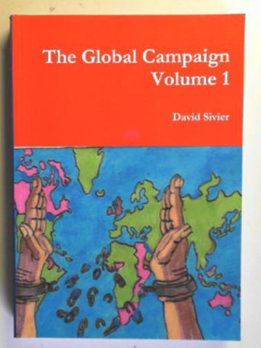 SIVIER, David - The global campaign: the British campaign to eradicate slavery in its colonies, volume 1: the beginnings to Abolition and the British Caribbean