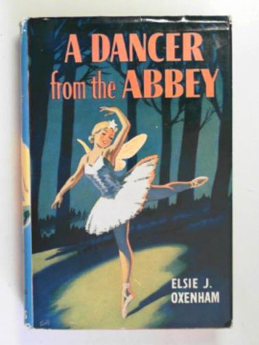 OXENHAM, Elsie J - A dancer from the Abbey