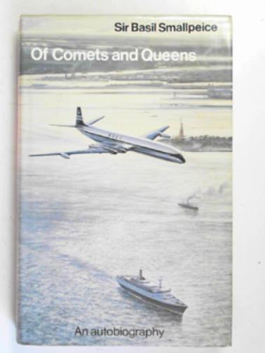 SMALLPIECE, Basil - Of Comets and Queens: an autobiography