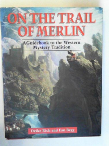 BEGG, Ean & RICH, Deike - On the trail of Merlin: a guidebook to the Western mystery tradition