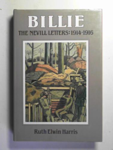 HARRIS, Ruth Elwin - Billie: the Nevill letters 1914-1916