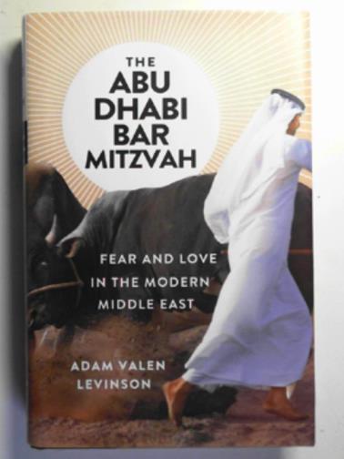 LEVINSON, Adam Valen - The Abu Dhabi Bar Mitzvah: fear and love in the Middle East
