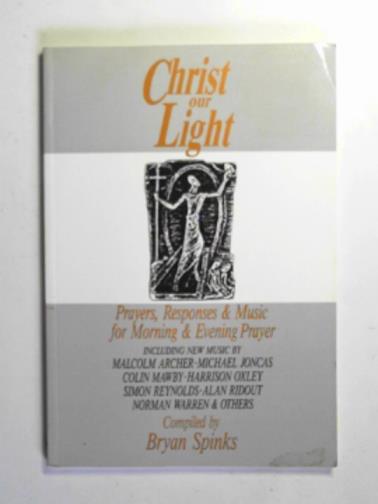 SPINKS, Bryan - Christ Our Light: prayers, responses & music for morning & evening prayer