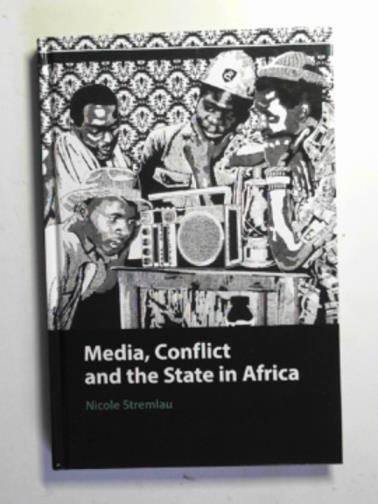 STREMLAU, Nicole - Media, conflict, and the state in Africa