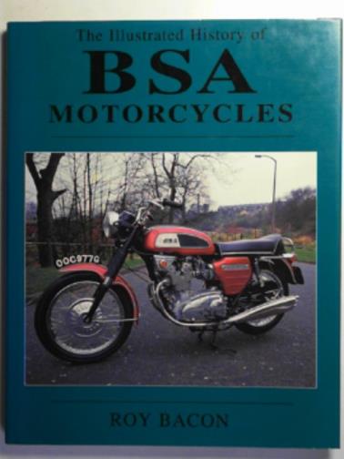 BACON, Roy - The illustrated motorcycle legends: BSA