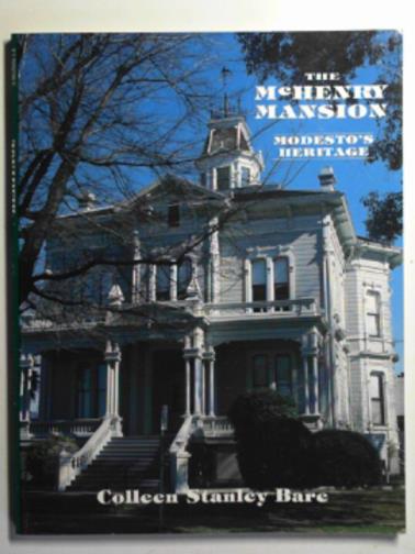 BARE, Colleen Stanley - The McHenry mansion: Modesto's heritage