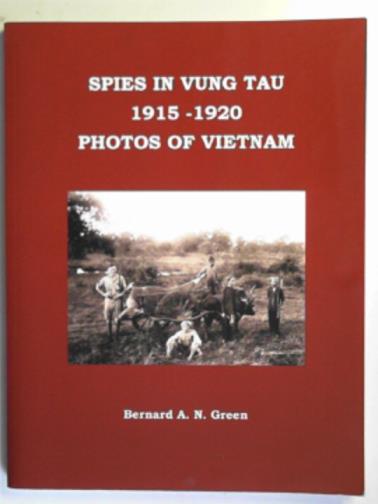 GREEN, Bernard A.N - Spies in Vung Tau 1915-1920: photos of Vietnam