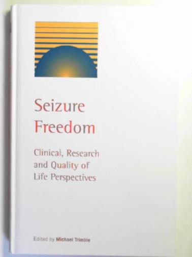 TRIMBLE, Michael (ed) - Seizure freedom: clinical, research and quality of life perspectives