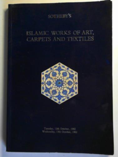 SOTHEBY'S - Islamic works of art, carpets and textiles (12th &13th October 1982)