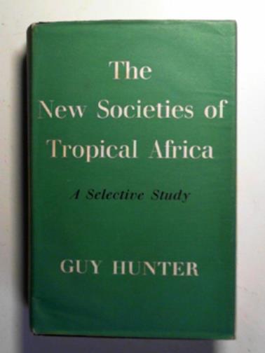 HUNTER, Guy - The new societies of Tropical Africa: a selective study