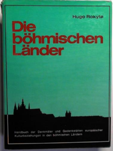 ROKYTA, Hugo - Die Böhmischen Länder: Handbuch der Denkmäler und Gedenkstätten europäischer Kulturbeziehungen in den böhmischen Ländern.