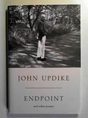 UPDIKE, John - Endpoint and other poems