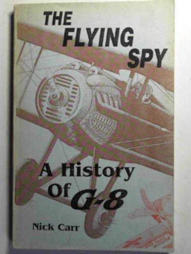 CARR, Nick - The flying spy: a history of G-8