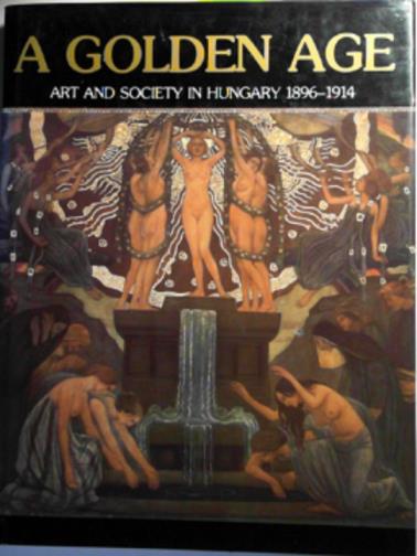 ÉRI, Gyöngyi - A golden age: art and society in Hungary, 1896-1914