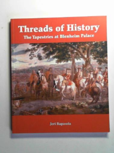 BAPASOLA, Jeri - Threads of history: the tapestries at Blenheim Palace