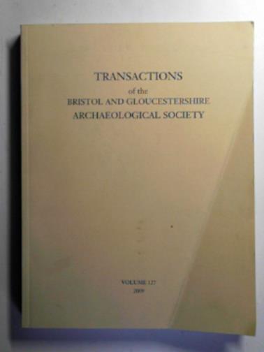 JURICA, John (ed) - Transactions of the Bristol and Gloucestershire Archaeological Society for 2009 (Volume 127)