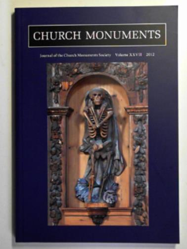BIEBRACH, Rhianydd (ed) - Church Monuments: journal of the Chuch Monuments Society,volume XXVII for the year 2012