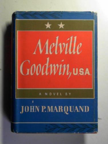 MARQUAND, John P. - Melville Goodwin U.S.A