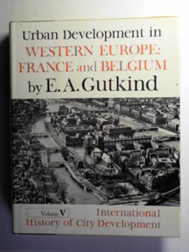 GUTKIND, E.A - Urban development in Western Europe: France and Belgium