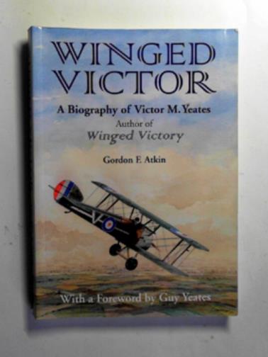 ATKIN, Gordon F - Winged Victor: a biography of Victor M. Yeates