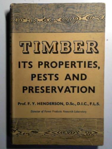 HENDERSON, F.Y - Timber; its properties, pests and preservation