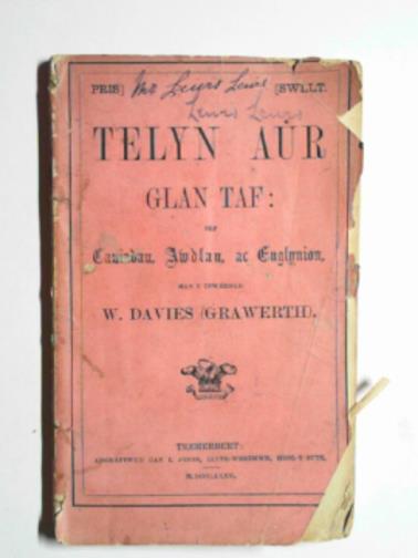 DAVIES, W (Grawerth) - Telyn aur glan taf, sef gwaith prydyddol