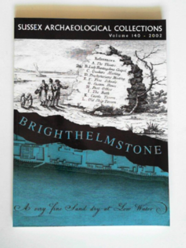 KITCH, Malcolm (ed) - Sussex Archaeological Collections, relating to the history and antiquities of the counties of East and West Sussex, Volume 140, 2002