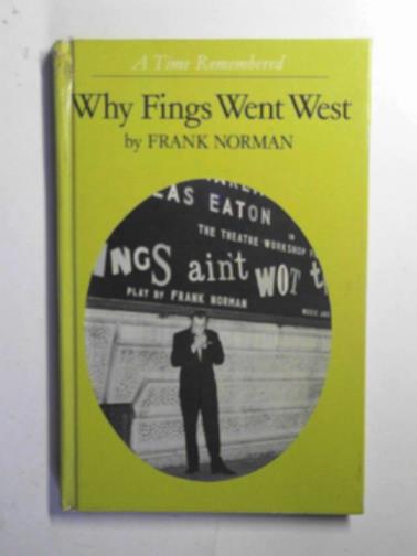 NORMAN, Frank - Why fings went west: a time remembered