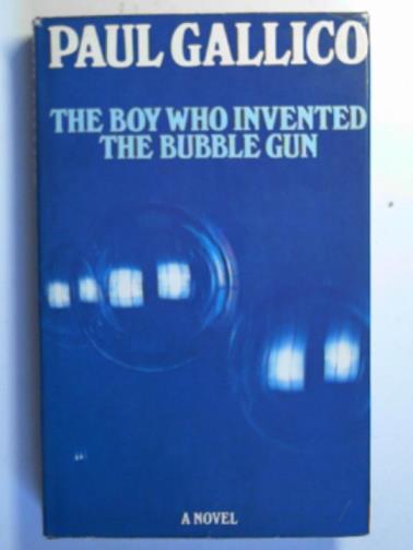 GALLICO, Paul - The boy who invented the bubble gun: an odyssey of innocence
