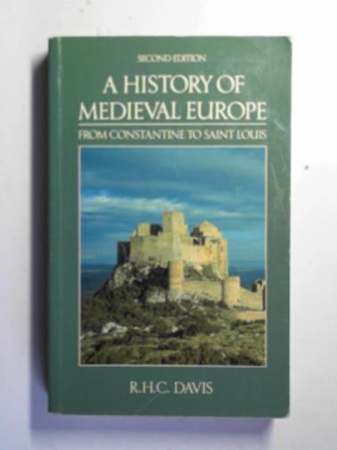 DAVIS, R.H.C. - A history of Medieval Europe: from Constantine to Saint Louis