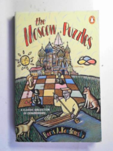 KORDEMSKY, Boris - The Moscow puzzles: 359 mathematical recreations