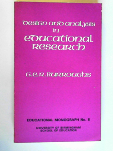 BURROUGHS, G.E.R. - Design and analysis in educational research