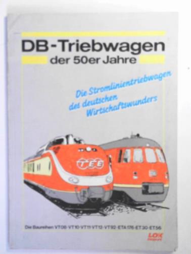 KENNING, L & others - DB-Triebwagen der 50er Jahre: die Stromlinientriebwgen des deustschen Wirtschaftswunders
