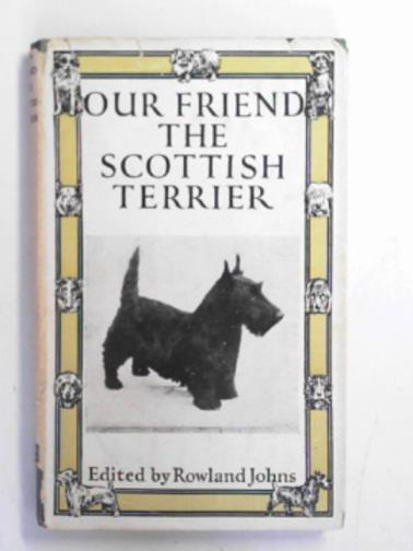 JOHNS, Rowland (ed) - Our friend the Scottish Terrier