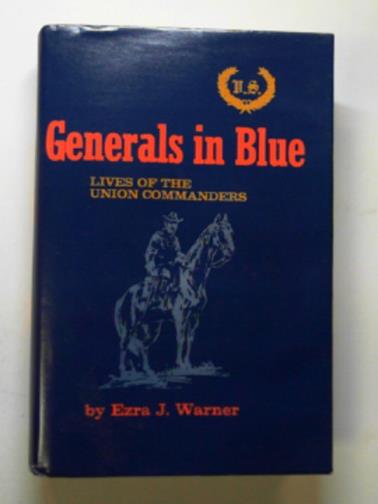 WARNER, Ezra J. - Generals in blue: Lives of the Union Commanders