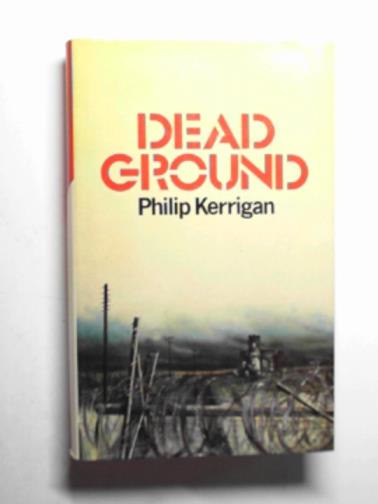 KERRIGAN, Philip - Dead ground