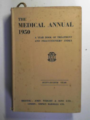 TIDY, Henry & SHORT, A Rendle (eds) - The Medical Annual: a year book of treatment and practitioners' index, sixty-eighth year 1950