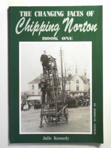 KENNEDY, Julie - The changing faces of Chipping Norton, Book 1