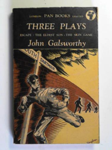 GALSWORTHY, John - Three plays: Escape; The Eldest Son; The Skin Game