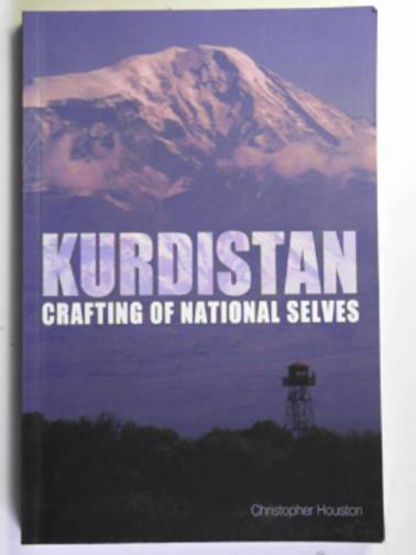 HOUSTON, Christopher - Kurdistan: crafting of national selves