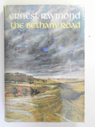 RAYMOND, Ernest - The Bethany road