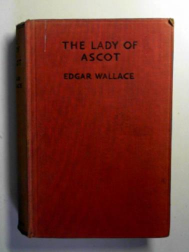 WALLACE, Edgar - The Lady of Ascot