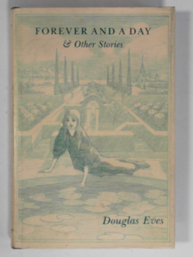EVES, Douglas - Forever and a day and other stories