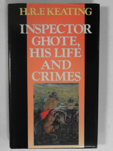 KEATING, H. R. F. - Inspector Ghote, his life and crimes
