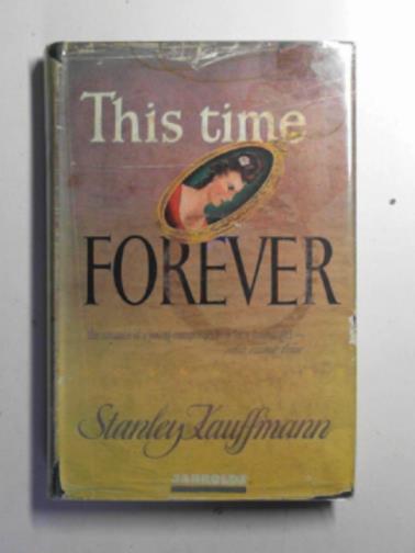 KAUFFMANN, Stanley - This time forever: a romance