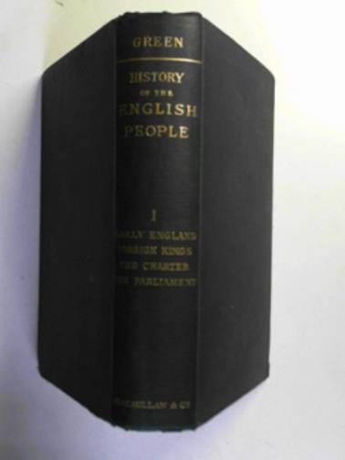 GREEN, John Richard - History of the English people, volume I: Early England, Foreign Kings, The Charter, The Parliament
