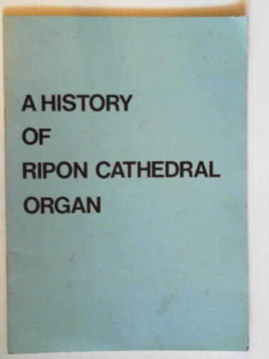  - A history of Ripon Cathedral organ